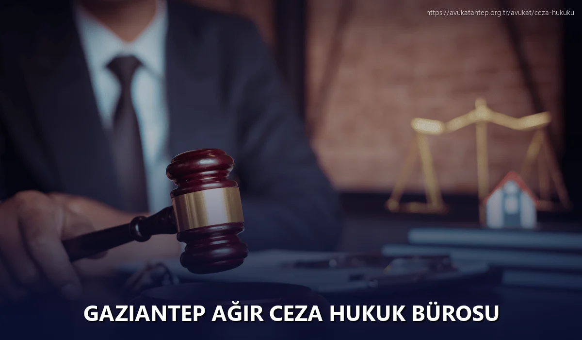 Gaziantep Ağır Ceza Hukuk Bürosu